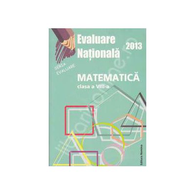 Evaluare nationala 2013. Matematica, clasa a VIII-a