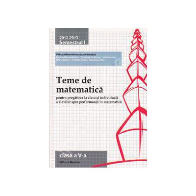 Teme de matematica clasa a V-a, semestrul I (2012-2013). Pregatirea la clasa si individuala a elevilor