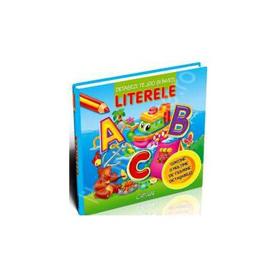 Literele. Detasezi, te joci si inveti (Contine o multime de figurine detasabile)