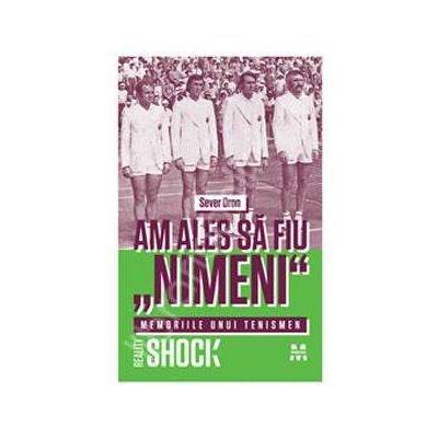 Am ales sa fiu "nimeni". Memoriile unui tenismen