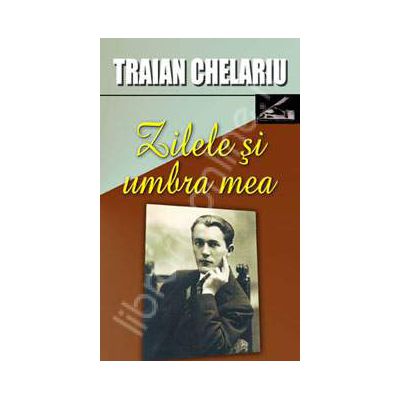 Zilele si umbra mea Vol. I