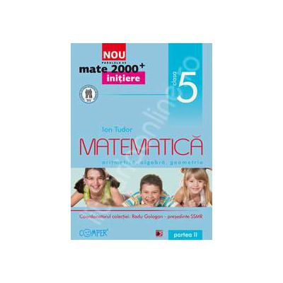 Mate 2000 pentru clasa a V-a. Partea a II-a, INITIERE. Matematica, aritmetica, algebra, geometrie