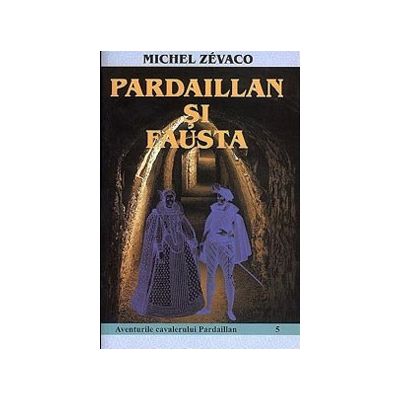 Pardaillan si Fausta. Aventurile cavalerului Pardaillan