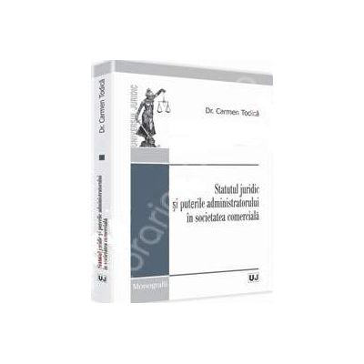 Statutul juridic si puterile administratorului in societatea comerciala