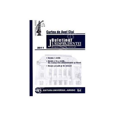 Buletinul Jurisprudentei. Curtea de Apel Cluj. Repertoriu anual 2011
