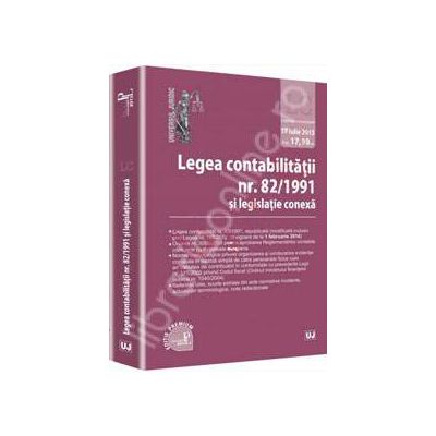 Legea contabilitatii nr. 82/1991 si legislatie conexa. Legislatie consolidata: 17 iulie 2013 - Editie PREMIUM