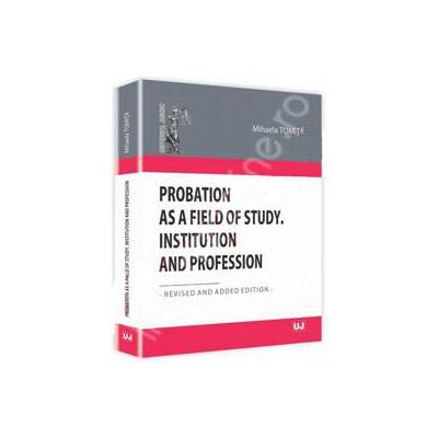 Probation as a Field of Study. Institution and Profession Revised and Added Edition