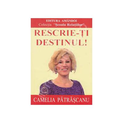 Camelia Patrascanu, Rescrie-ti destinul!