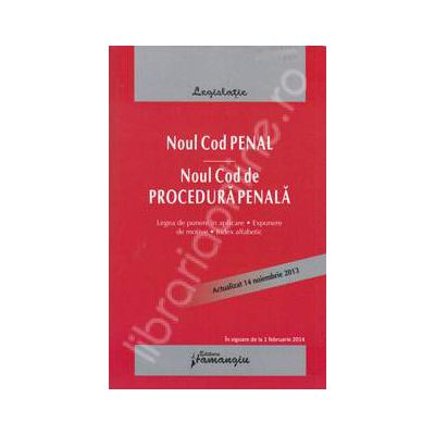 Noul Cod penal - Noul Cod de procedura penala. Legea de punere in aplicare, expuneri de motive si index alfabetic. Actualizat 14 noiembrie 2013