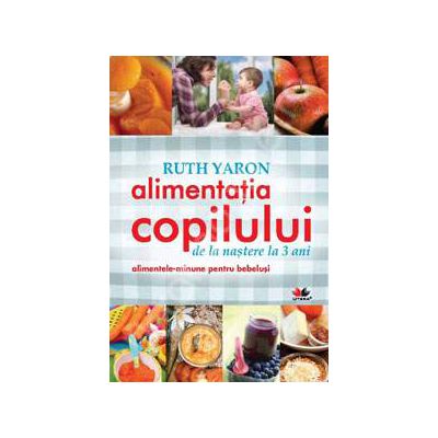 Alimentatia copilului de la nastere la 3 ani. Alimentele-minune pentru bebelusi