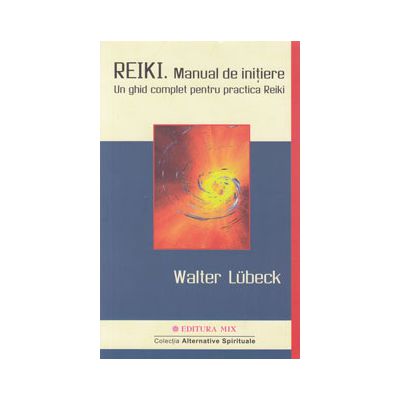 Reiki - manual de iniţiere - un ghid complet pentru practica Reiki