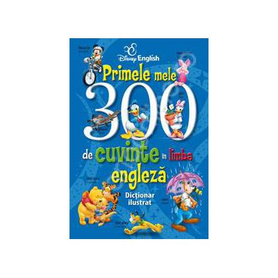 Primele mele 300 de cuvinte in limba engleza. Dictionar ilustrat