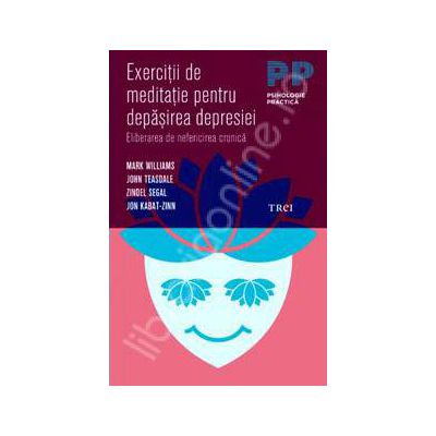 Exercitii de meditatie pentru depasirea depresiei. Eliberarea de nefericirea cronica