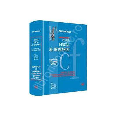 Codul fiscal al Romaniei. Actualizat la 10 aprilie 2013