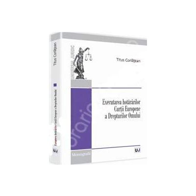 Executarea hotararilor Curtii Europene a Drepturilor Omului