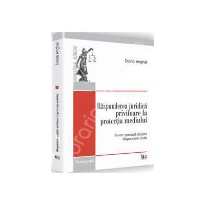 Raspunderea juridica privitoare la protectia mediului - Cu speciala privire la raspunderea civila