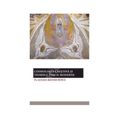 Cosmologia crestina si teoriile fizicii moderne