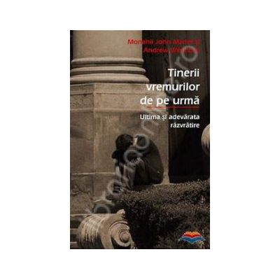 Tinerii vremurilor de pe urma - ultima si adevarata razvratire. Traducere din limba engleza de Felix Trusca