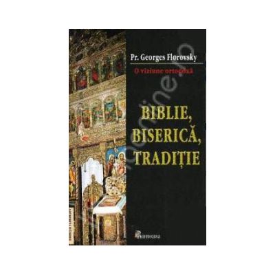 Biblie, Biserica, Traditie. O viziune ortodoxa (Georges Florovsky)