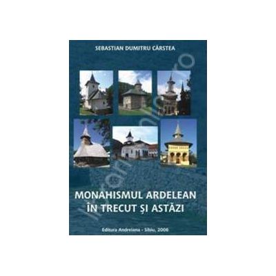 Monahismul ardelean in trecut si astazi (Sebastian Dumitru Carstea)