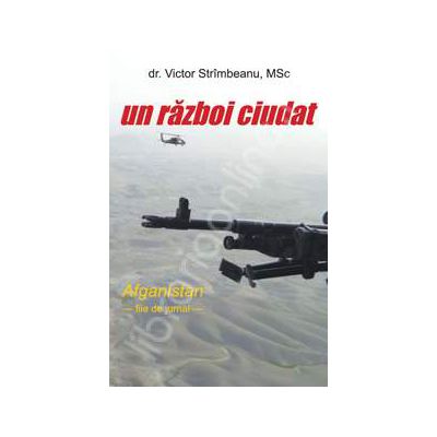 Afganistan. Un razboi ciudat (Victor Strimbeanu)
