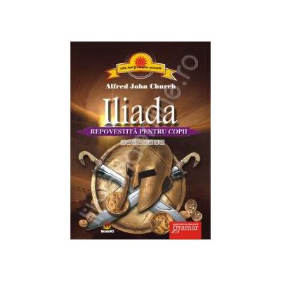 Iliada (repovestita pentru copii) - Church Alfred John