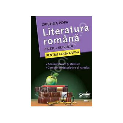 Literatura Romana. Caietul elevului pentru clasa a VIII-a - Cristina Popa