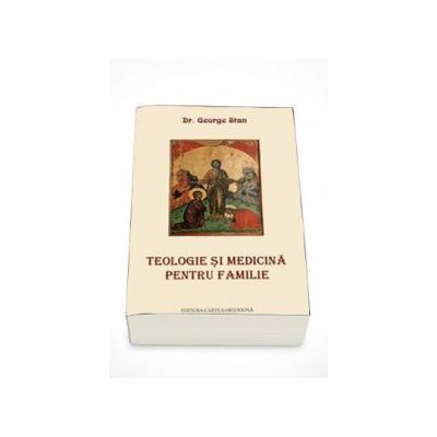 Teologie si medicina pentru familie (George Stan)