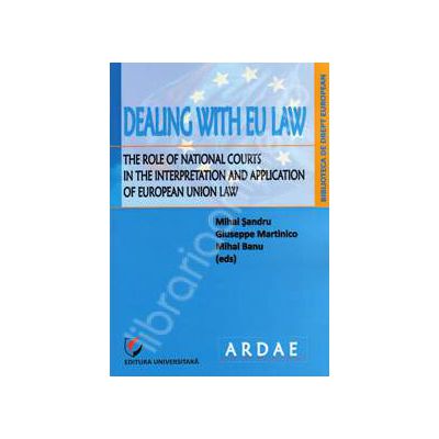 Dealing with EU Law. The Role of National Courts in the Interpretation and Application of European Union Law