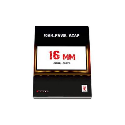 16 mm  - Jurnal cinefil (Ioan Pavel Azap)