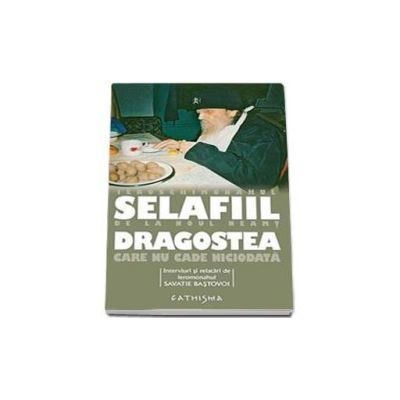 Dragostea care nu cade niciodata - Selafiil parintele de la Noul Testament
