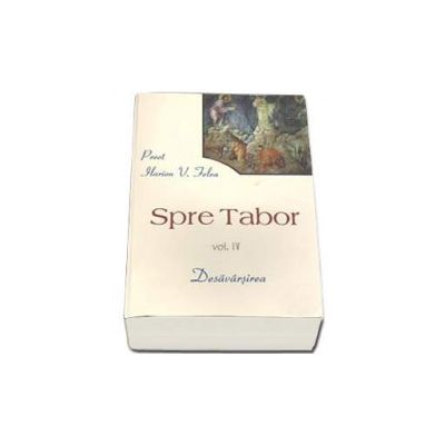 Spre Tabor - Desavarsirea. Volumul IV