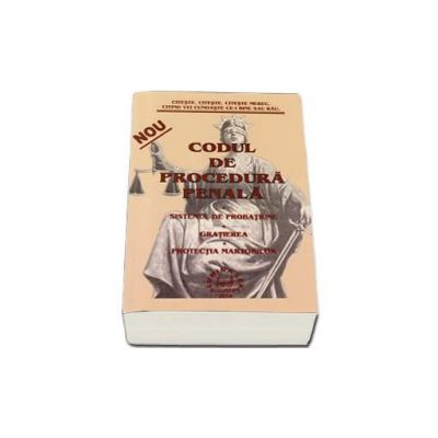 Codul de procedura penala. Sistemul de aprobatiune, gratierea, protectia martorilor.