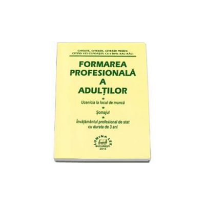 Formarea profesionala a adultilor. Ucenicia la locul de munca, somajul, invatamantul profesional de stat cu durata de 3 ani
