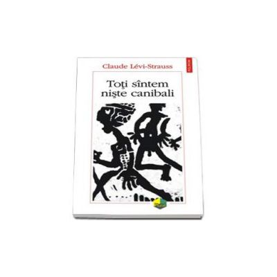Claude Levi Strauss, Toti sintem niste canibali