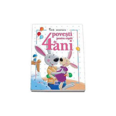 4 Povesti pentru copii de 4 ani - Carti aniversare