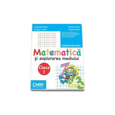 Matematica si explorarea mediului. Caietul elevului pentru clasa I