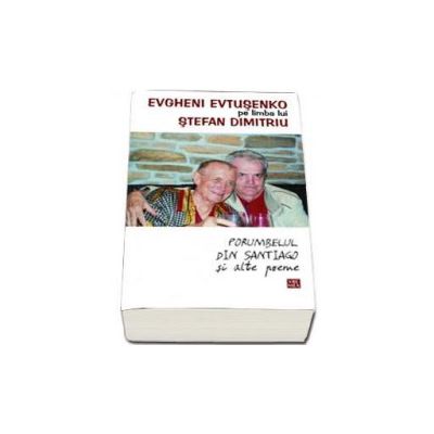 Porumbelul din Santiago si alte poeme (Evtusenko Evgheni)