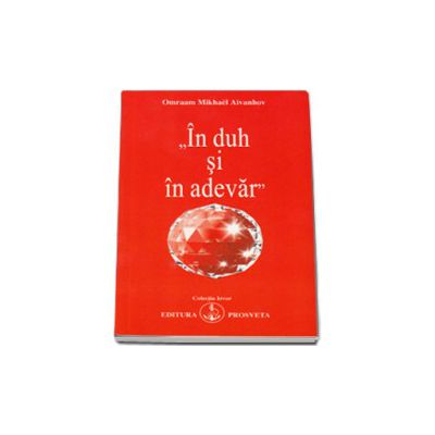 Omraam Mikhael Aivanhov, In duh si in adevar, editia a II-a (Colectia Izvor)