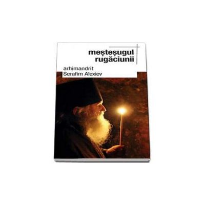 Serafim Alexiev, Mestesugul rugaciunii