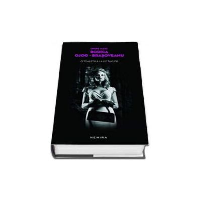 Rodica Brasoveanu Ojog, O toaleta a la Liz Taylor - Editie hardcover