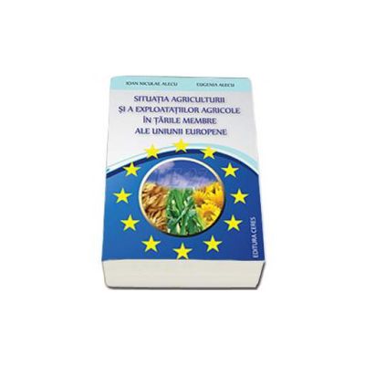 Situatia agriculturii si a exploatatiilor agricole in tarile membre ale Uniunii Europene (Ioan Niculae Alecu)