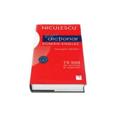 Euro dictionar Roman-Englez, 75. 000 de cuvinte si expresii. Common European Framework (Georgeta Nichifor)