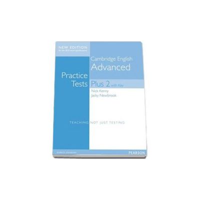 Cambridge English Advanced. Practice Tests Plus 2 with key. New Edition for the 2015 exams specifications. Student Book
