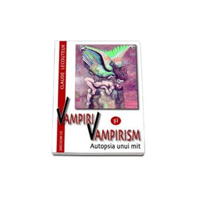 Lecouteaux Claude, Vampiri si vampirism. Autopsia unui mit