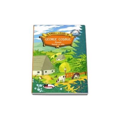 George Cosbuc - Poezii, Balade si Idile - Biblioteca Scolarului
