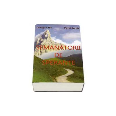 Semanatorii de sperante - Seria Octogon, numarul 101 - Pavel Corut