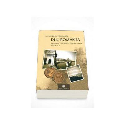 Raymund Netzhammer, Din Romania. Incursiuni prin aceasta tara si istoria ei