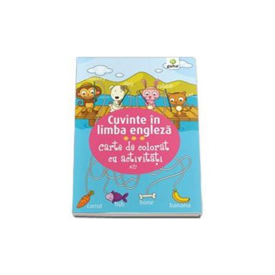 Cuvinte in limba engleza. Carte de colorat cu activitati - Varsta recomandata 3-5 ani