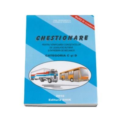Dan Teodorescu, Chestionare 2016 Categoriile C si D, pentru verificarea cunostintelor de legislatie rutiera si intrebari de mecanica